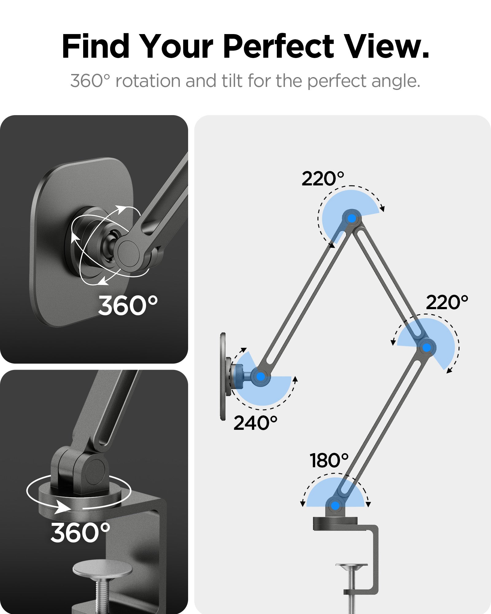 AMP09191 - OneTap Clamp in Space Gray find your perfect view with 360° rotation and tilt for the ideal angle. From bottom to top, the hinges offer 180°, 220°, 220°, and 240° of movement, with full 360° rotation at the base and at the hinge connected to the plate
