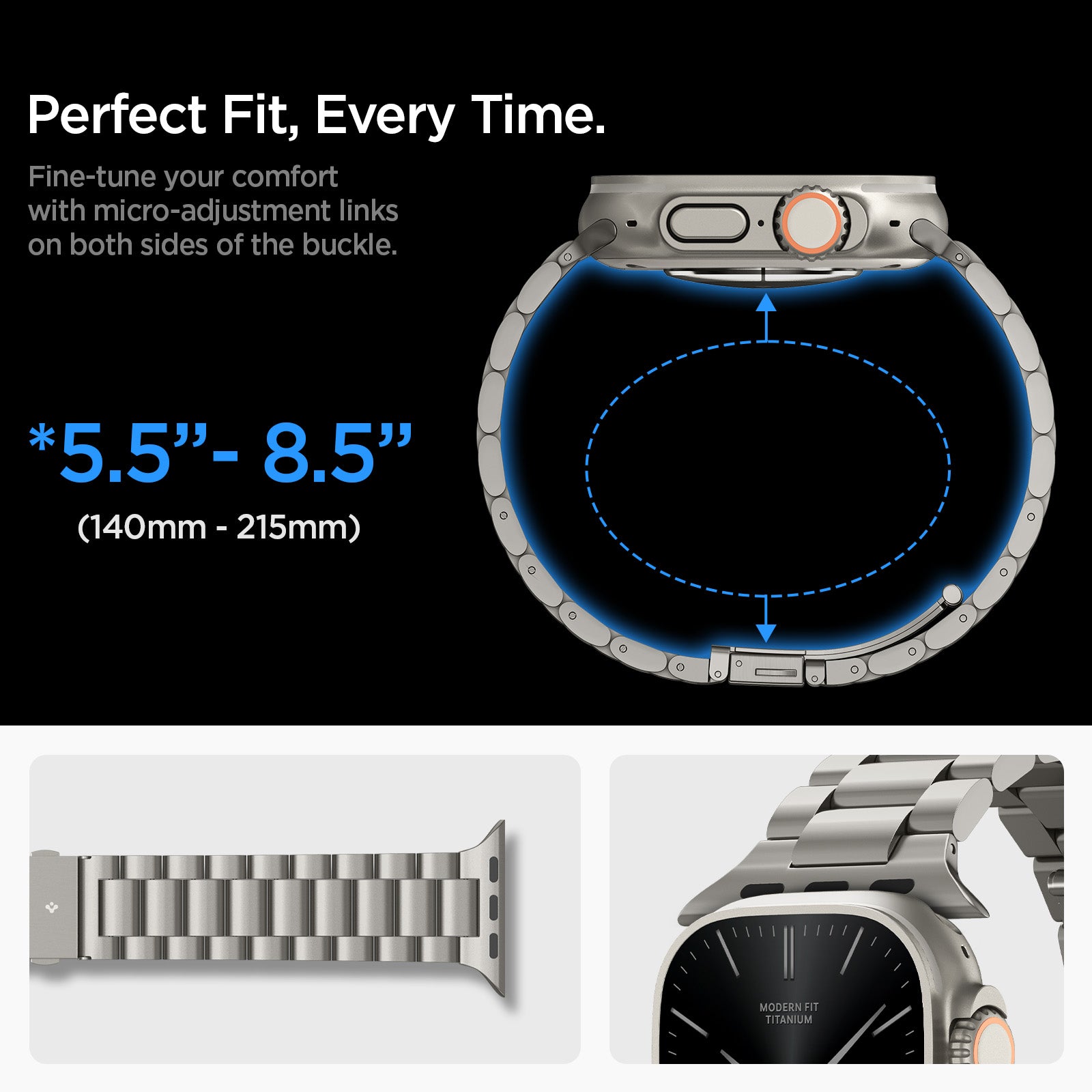 AMP09105 - Apple Watch Series - Modern Fit Titanium is 140mm-215mm. fine tune your comfort with micro adjustment links on both sides of the buckle. perfect fit, every time