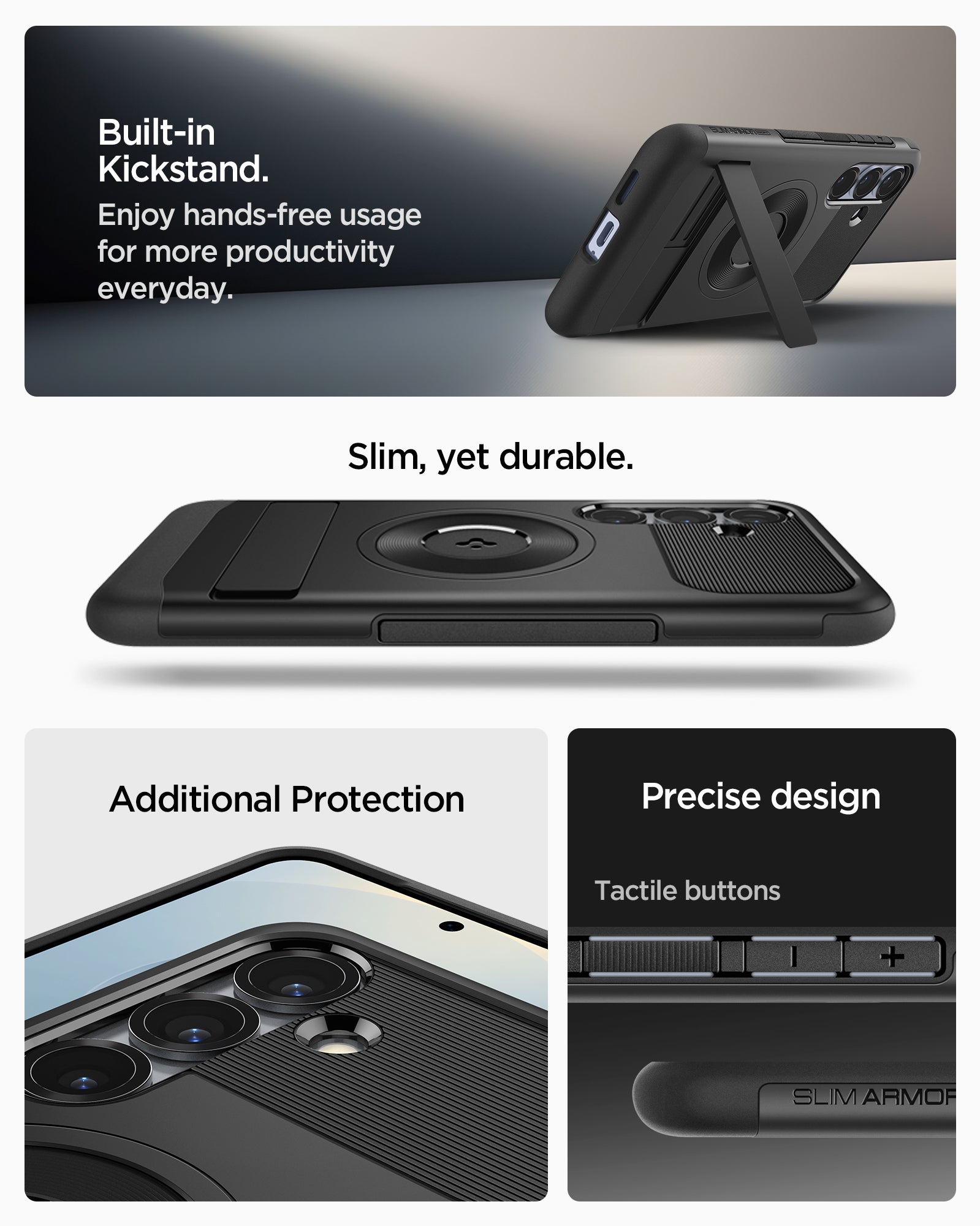 ACS08915 - Galaxy S25 Plus Case Slim Armor (MagFit) in Black built in kick stand. Enjoy hands free usage for more productivity everyday. Slim, yet durable. Additional protection. Precise design. Tactile buttons.