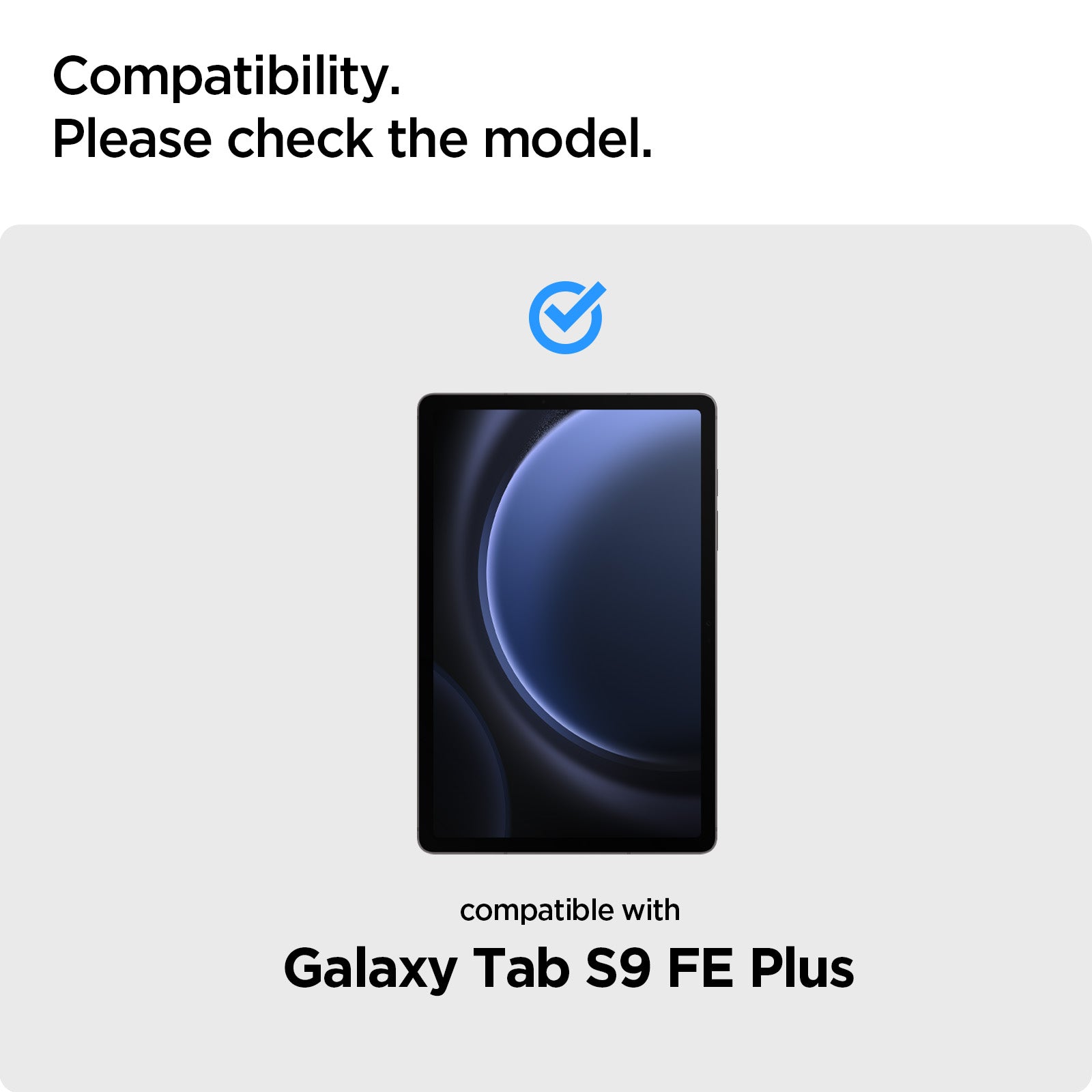 AGL07001 - Galaxy Tab S9 FE+ Series Screen Protector EZ FIT GLAS.tR compatibility. Please check the model and year of the galaxy tab. only compatible with galaxy tab s9 fe+