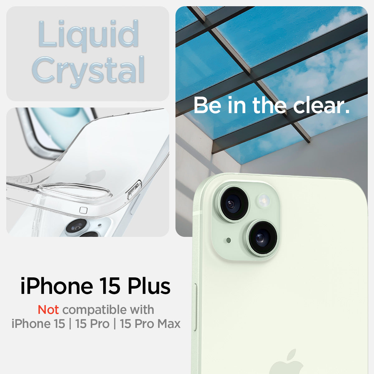 ACS06647 - iPhone 15 Plus Case Liquid Crystal in crystal clear showing the compatibility only with iPhone 15 Plus. Not compatible with iPhone 15 | 15 Pro | 15 Pro Max
