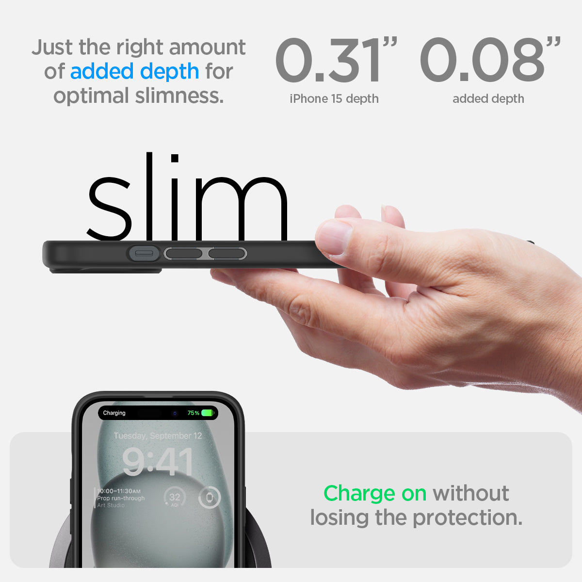 ACS06799 - iPhone 15 Case Ultra Hybrid in matte black showing the right amount of added depth for optimal slimness. 0.31" iPhone 15 Plus depth | 0.08" added depth. Charge on without losing the protection