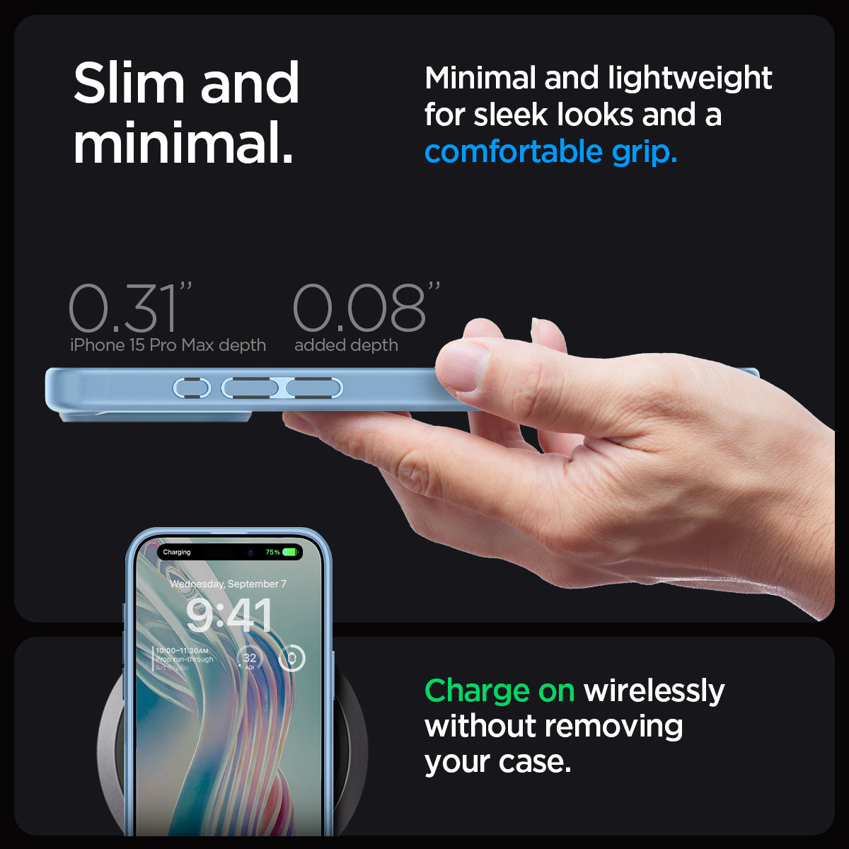 ACS06572 - iPhone 15 Pro Max Case Ultra Hybrid in sierra blue showing the slim and minimal. Minimal and lightweight for sleek looks and a comfortable grip. 0.31" iPhone 15 Pro Max depth 0.08" Charge on wirelessly without removing your case