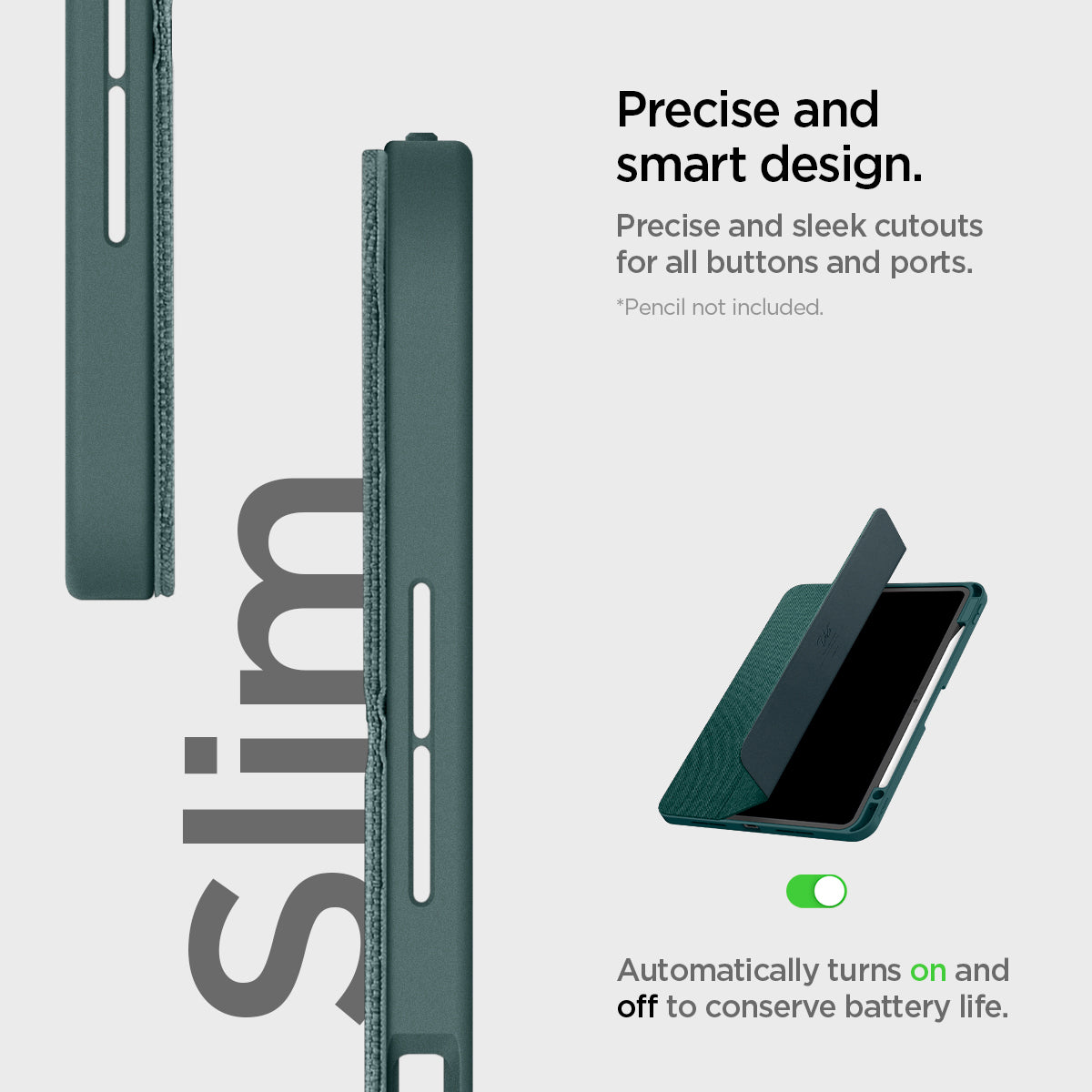 ACS07759 - iPad Pro 11-inch (2024) Case Urban Fit in Midnight Green showing the precise and smart design. Precise and sleek cutouts for all buttons and ports. Automatically turns on and off to conserve battery life