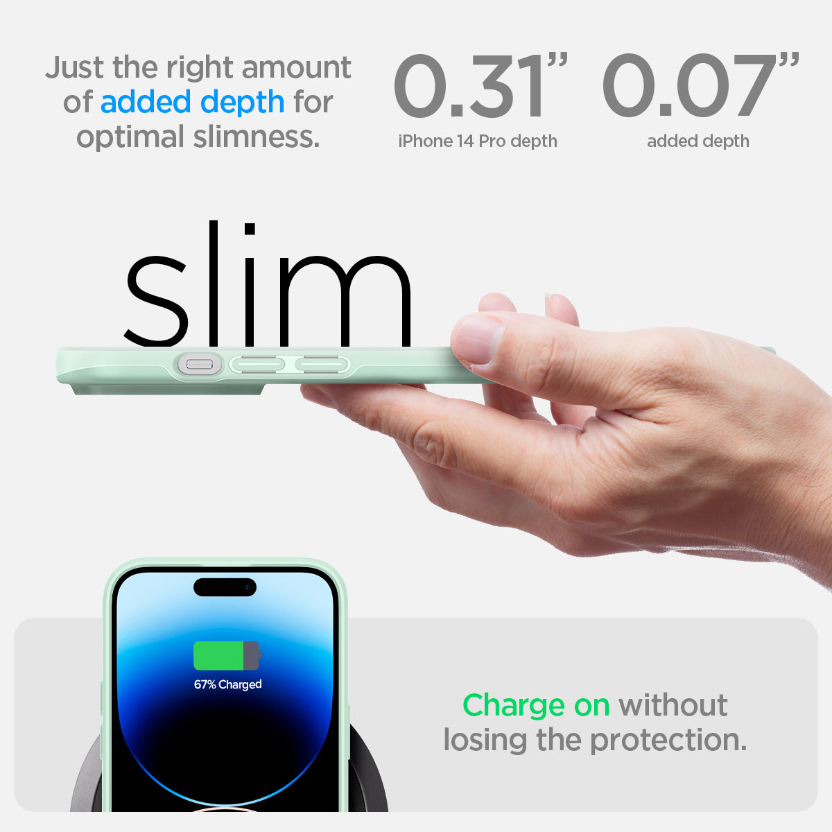 ACS04784 - iPhone 14 Pro Case Thin Fit in apple mint showing just the right amount of added depth for optimal slimness. 0.31" iPhone 14 Pro depth | 0.07" added depth. Charge on without losing the protection