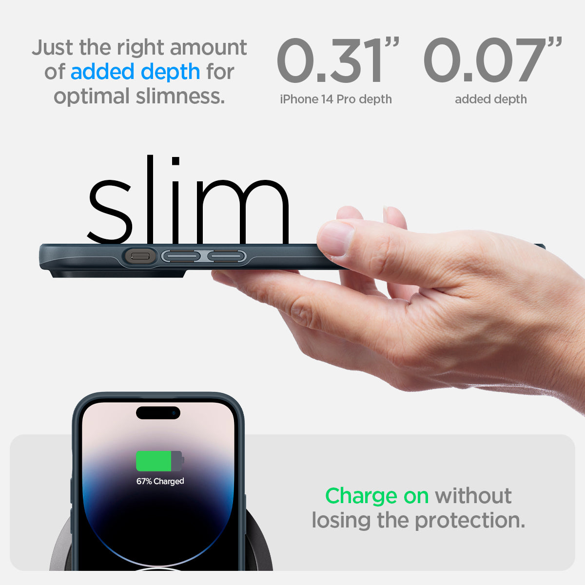 ACS04781 - iPhone 14 Pro Case Thin Fit in metal slate showing just the right amount of added depth for optimal slimness. 0.31" iPhone 14 Pro depth | 0.07" added depth. Charge on without losing the protection