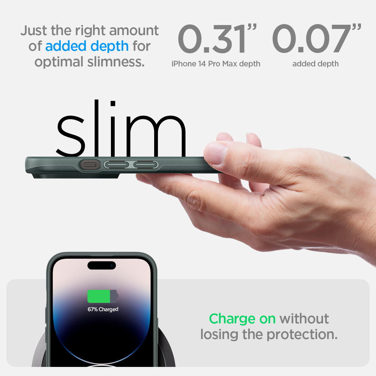 ACS04771 - iPhone 14 Pro Max Case Thin Fit in abyss green showing just the right amount of added depth for optimal slimness. 0.31" iPhone 14 Pro Max depth | 0.07" added depth. Charge on without losing the protection