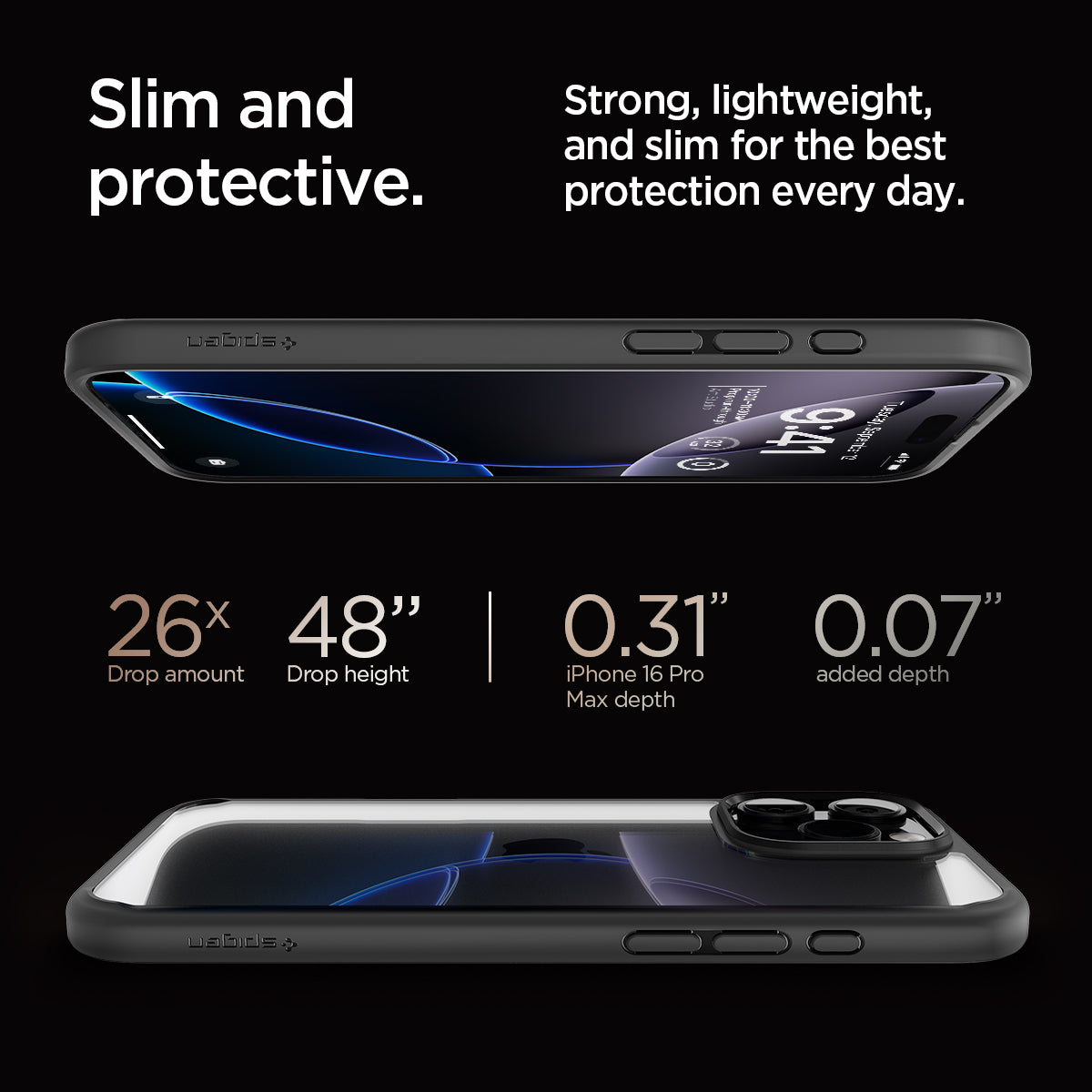 ACS07996 - iPhone 16 Pro Max Case Ultra Hybrid in Matte Black slim and protective. strong, lightweight, and slim for the best protection every day. 26x drop amount, 48" drop height, 0.31" iPhone 16 pro max depth, 0.07" added depth.