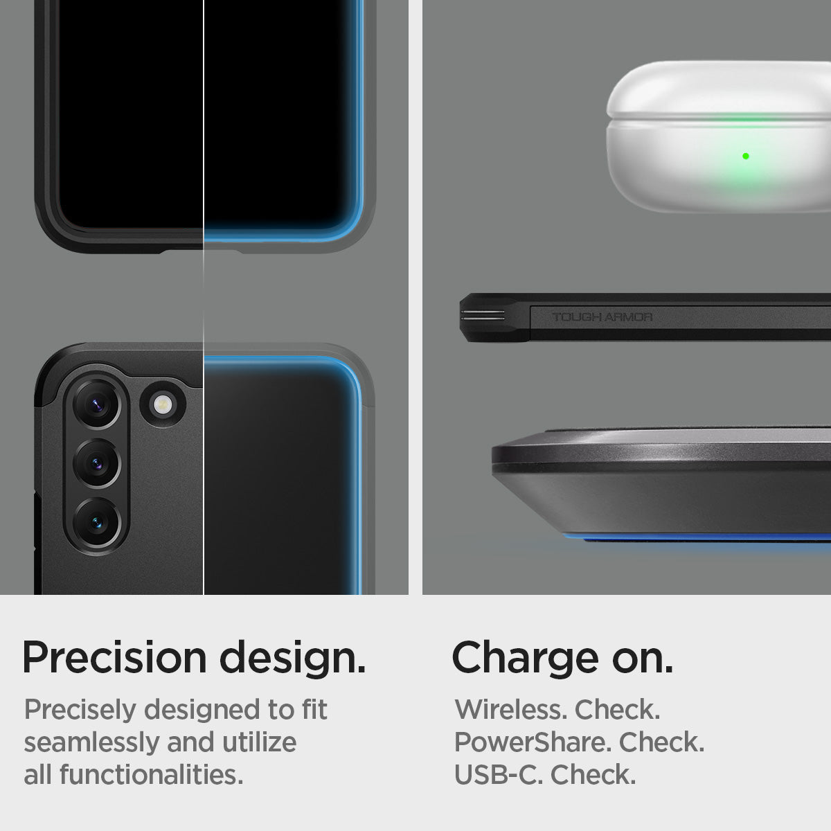 ACS03958 - Galaxy S22 Plus 5G Case Tough Armor in black precision design. Precisely designed to fit seamlessly and utilize all functionalities. Charge on. Wireless check. Powershare check. USB-C check.