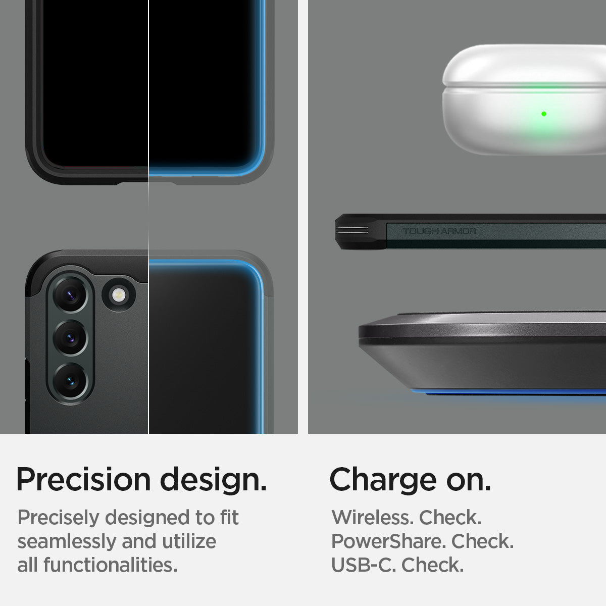 ACS04387 - Galaxy S22 5G Case Tough Armor in abyss green precision design. Precisely designed to fit seamlessly and utilize all functionalities. Charge on. Wireless check. Powershare check. USB-C check.