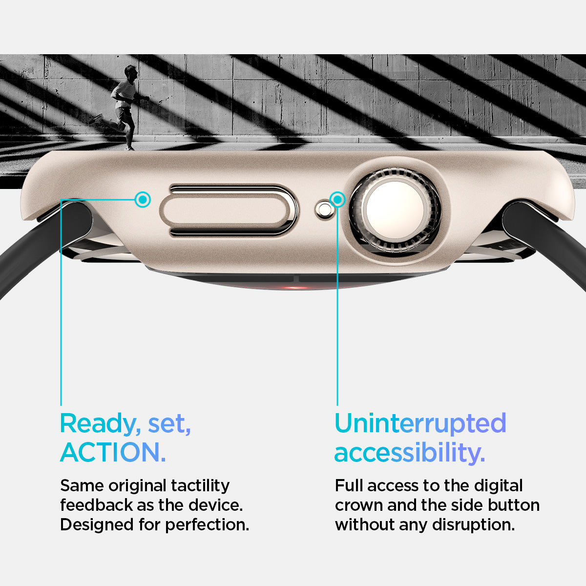 ACS08590 - Apple Watch 10 (42mm) Case Thin Fit in Starlight same original tactility feedback as the device designed for perfection. Ready set action. Uninterrupted accessibility. Full access to the digital crown and the side button without any disruption.
