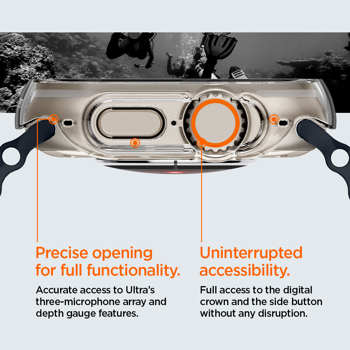 ACS05917 - Apple Watch Ultra (Apple Watch (49mm)) Case Thin Fit in crystal clear showing precise opening for full functionality. Accurate access to Ultra's three-microphone array and depth gauge features. Uninterrupted accessibility. Full access to the digital crown and the side button without any disruption.