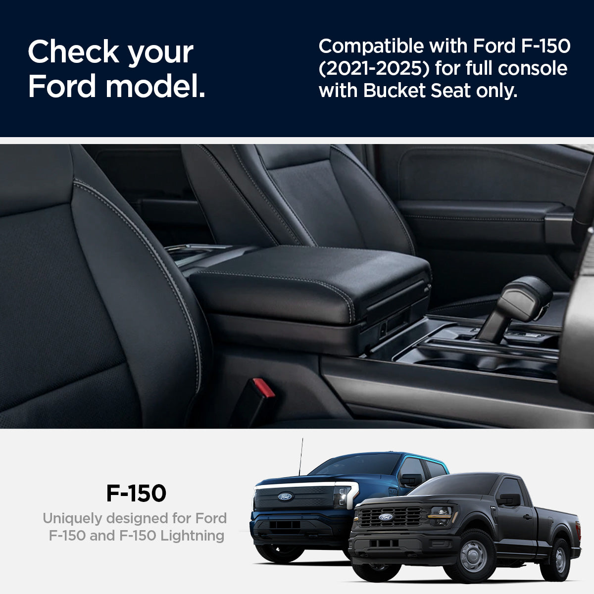 ACP08900 - Ford Armrest Console Organizer | FO220 in Black showing the compatibility. Compatible with Ford-150 (2021-2025) for full console with Bucket Seat only. F-150 Uniquely designed for Ford F-150 and F-150 Lightning
