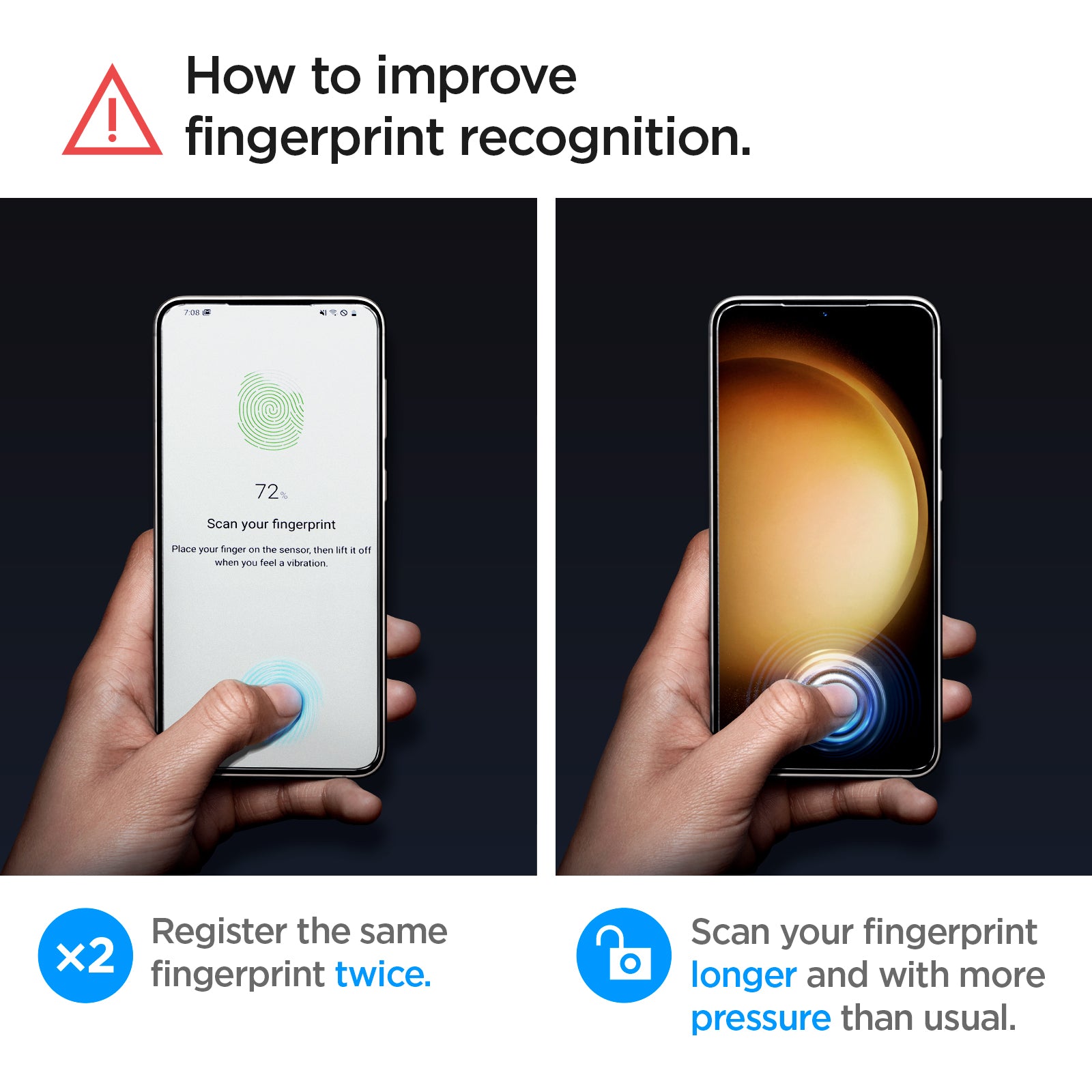 AGL05958 - Galaxy S23 EZ FIT GLAS.tR Screen Protector how to improve fingerprint recognition. Register the same fingerprint twice. Scan your fingerprint longer and with more pressure than usual.