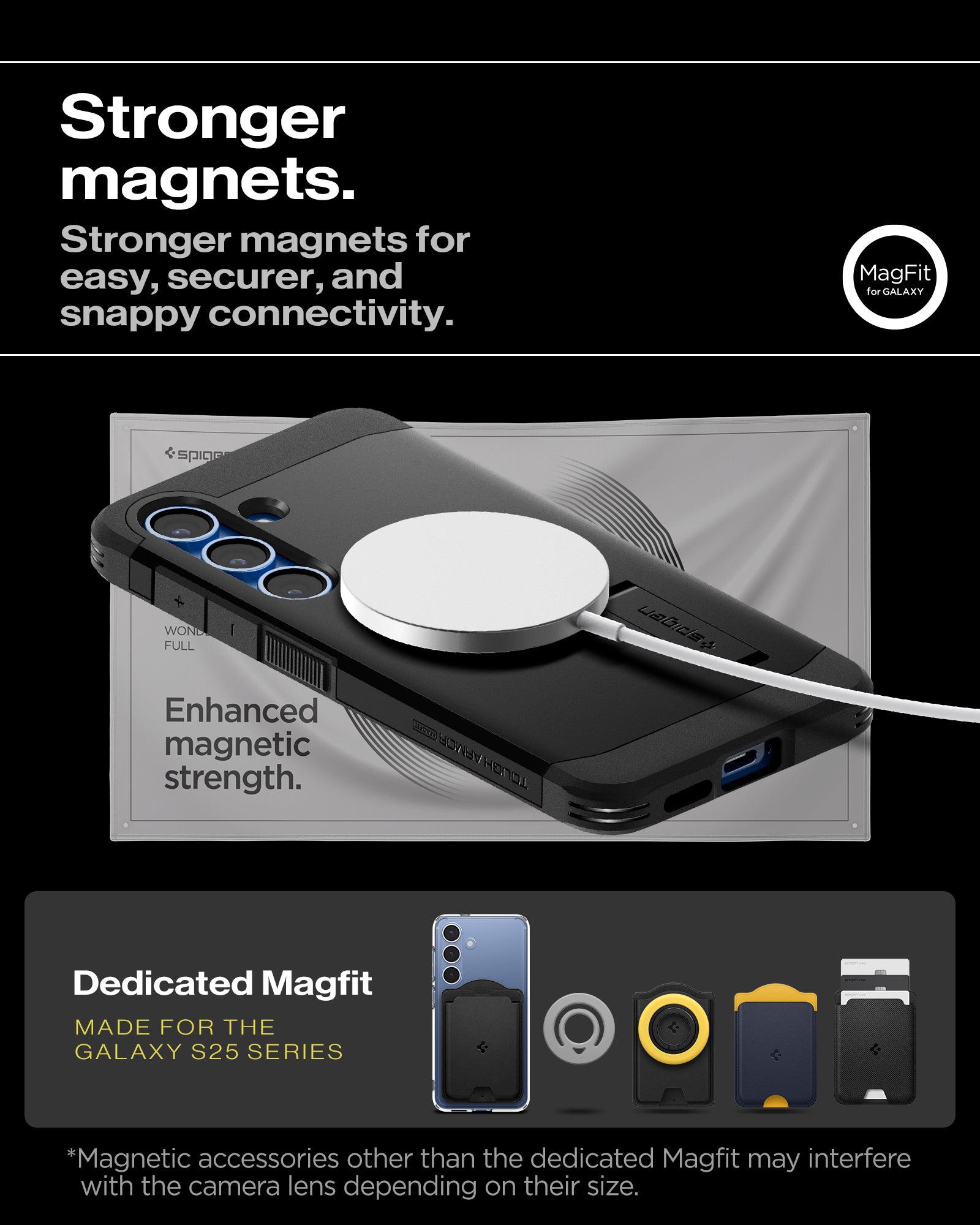 ACS08987 - Galaxy S25 Plus Case Tough Armor AI (MagFit) in Black showing the stronger magnets. Stronger magnets for easy, securer, and snappy connectivity. Enhanced magnetic strength. Magnetic accessories other than the dedicated Magfit may interfere with the camera lens depending on their size