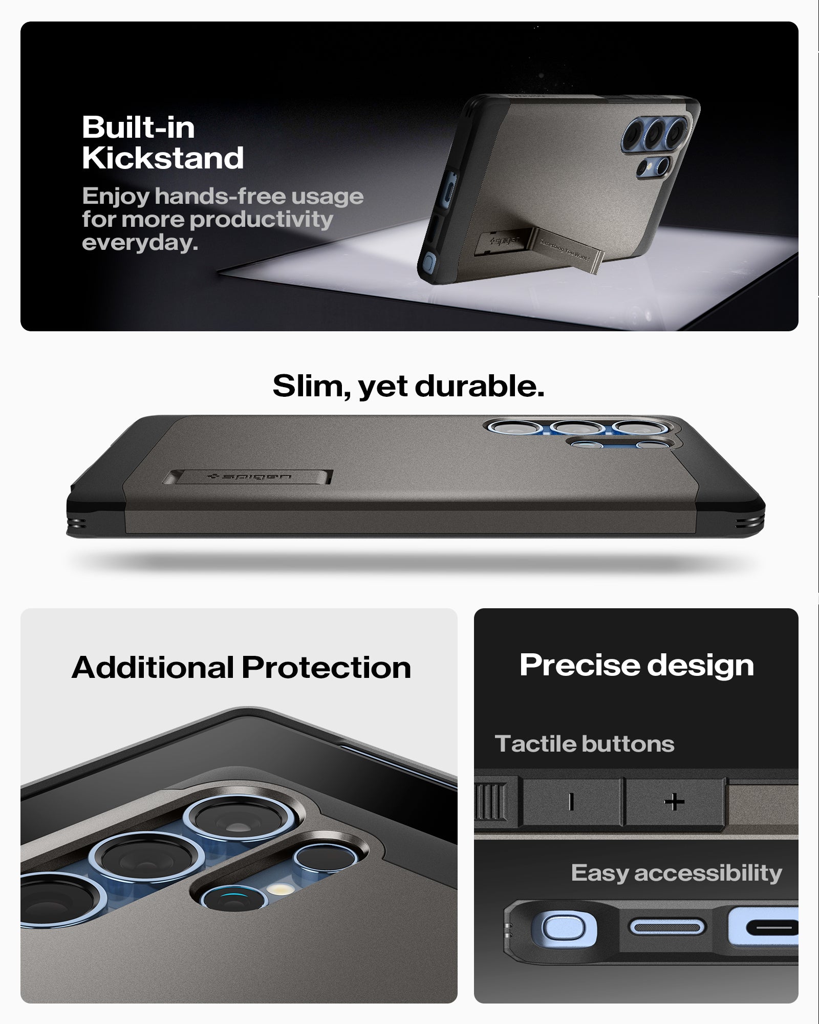 ACS08965 - Galaxy S25 Ultra Case Tough Armor AI (MagFit) in Gunmetal how built-in kickstand. Enjoy hands-free usage for more productivity everyday. Slim, yet durable. Additional Protection, Precise design and easy accessibility