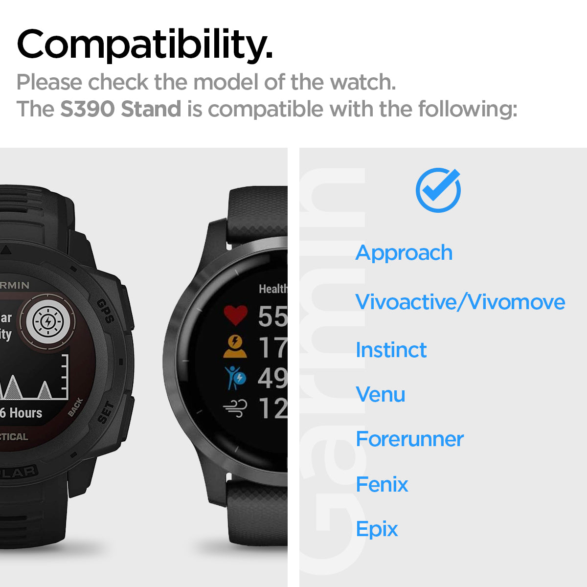 AMP02212 - Garmin Watch Night Stand S390 in black showing the compatibility. Please check the model of the watch. S390 Stand is compatible with the following: Approach, Vivoactive/Vivomove, Instinct, Venu, Forerunner, Fenix and Epix
