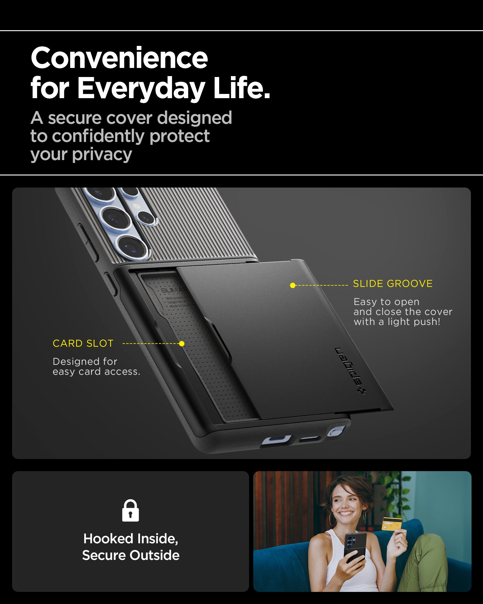 ACS08967 - Galaxy S25 Ultra Case Slim Armor CS in Black showing the convenience for everyday life. A secure cover designed to confidently protect your privacy. With car slot and slide groove. Hooked inside, secure outside