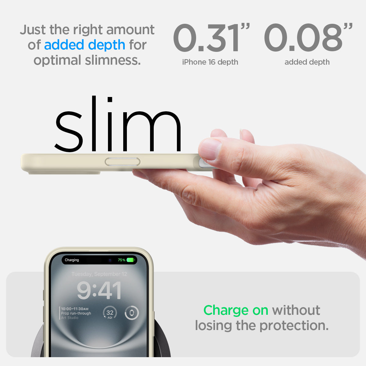 ACS08073 - iPhone 16 Plus Case Ultra Hybrid in Mute Beige  just the right amount of added depth for optimal slimness. 0.31" iPhone 16 depth, 0.08" added depth. charge on without losing the protection.