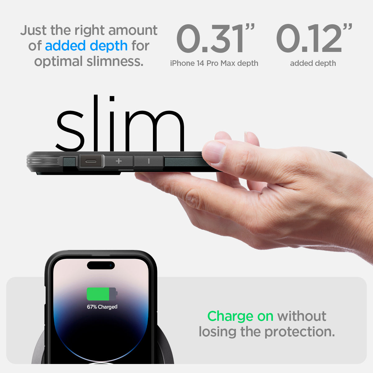 ACS04843 - iPhone 14 Pro Max Case Tough Armor (MagFit) in abyss green just the right amount of added depth for optimal slimness. 0.31" iPhone 14 pro max depth, 0.12" added depth. slim. Charge on without losing the protection.