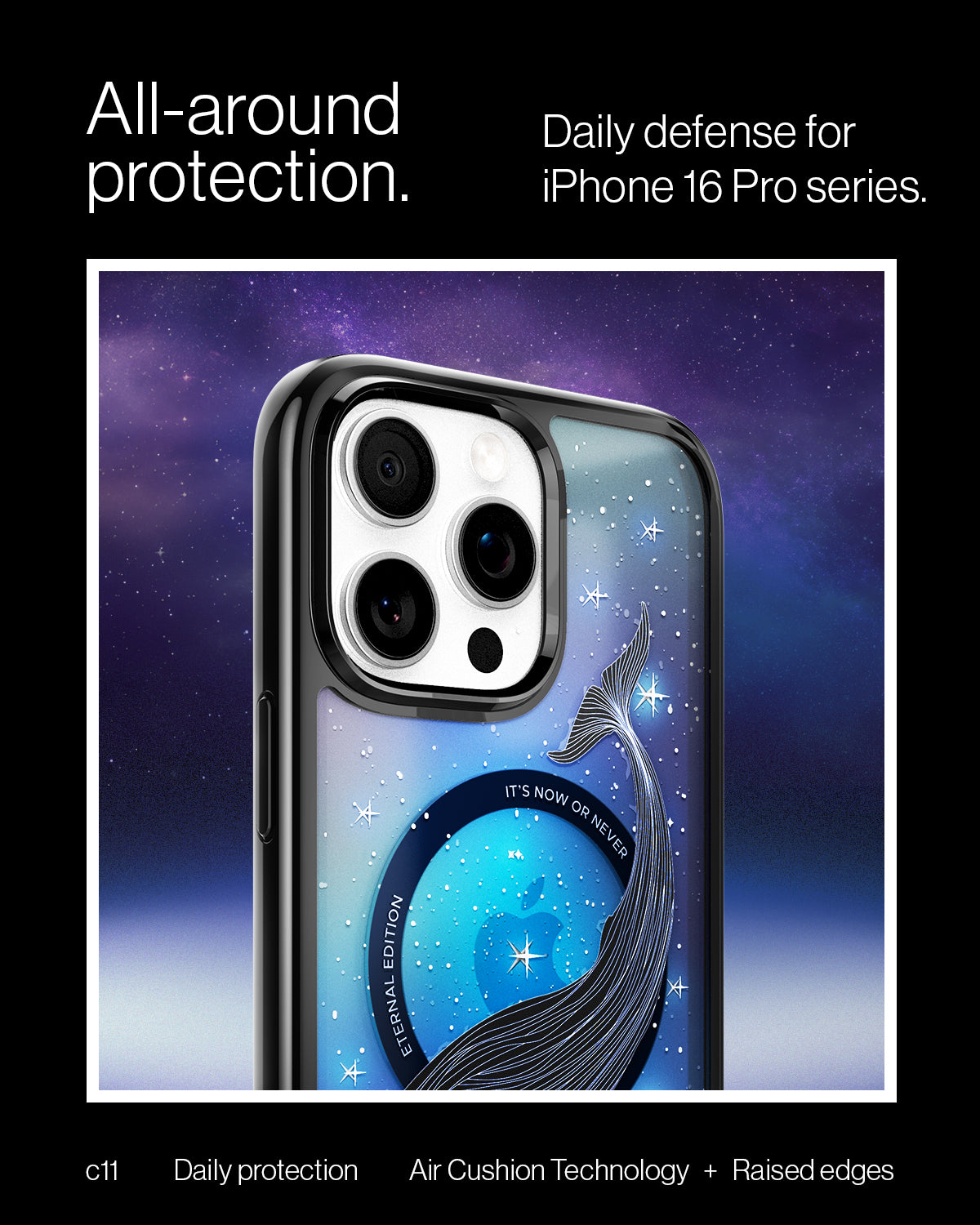 ACS09302 - iPhone 16 Pro Case c11 Series Eternal Edition (MagFit) in Eternal showing the all around protection. Daily defense for iPhone 16 Pro series with Air Cushion Technology + Raised  edges