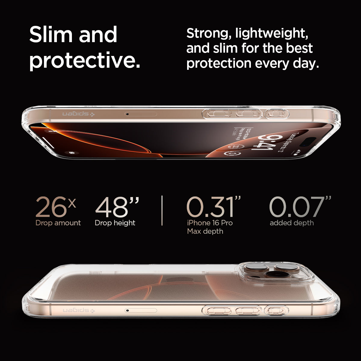 ACS07992 - iPhone 16 Pro Max Case Ultra Hybrid in Crystal Clear slim and protective. strong, lightweight, and slim for the best protection every day. 26x drop amount, 48" drop height, 0.31" iPhone 16 pro max depth, 0.07" added depth.