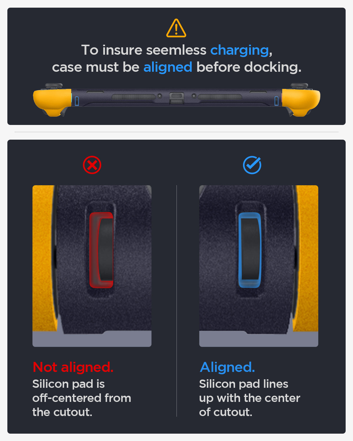 ACS10205 - Nintendo Switch 2 Case Nano Pop in Blueberry Navy to insure seemless charging case must be aligned before docking. not aligned. Silicon pad is off centered from the cutout. Aligned. Silicon pad lines up with the center of cutout.